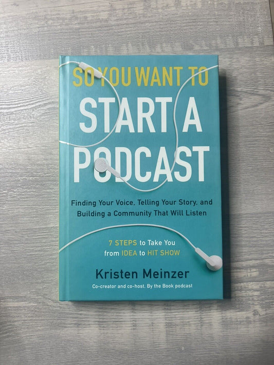 So You Want to Start a Podcast: Finding Your Voice, Telling Your Story, and...